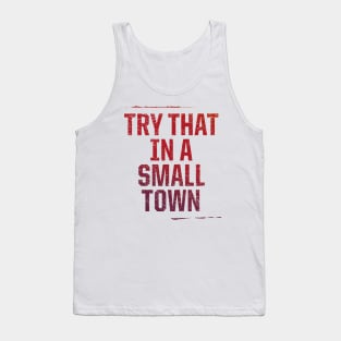 Try That In A Small Town Tank Top